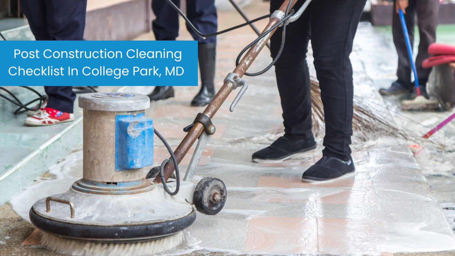 Top 4 Post Construction Cleaning Checklist in College Park