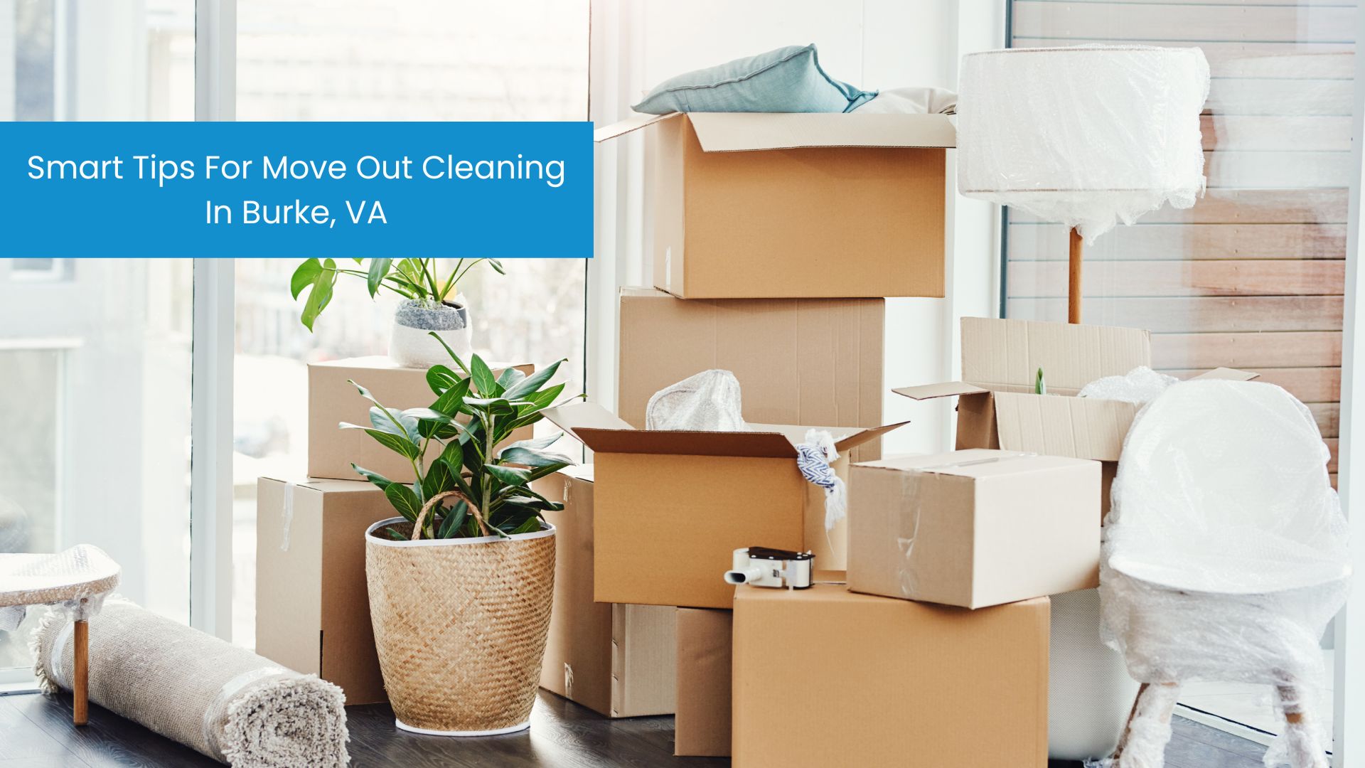 Smart Tips for Move Out Cleaning in Burke, VA